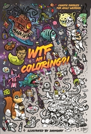 Buy Wtf Am I Coloring? : Chaotic Doodles For Adult Weirdos