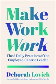 Buy Make Work Work : The 5 Daily Practices Of The Employee-Centric Leader
