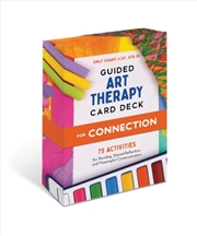 Buy Guided Art Therapy Card Deck For Connection : 75 Activities For Bonding, Shared Reflection, And Comm