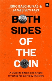 Buy Both Sides Of The Coin : A Guide To Bitcoin And Crypto Investing For Everyday Investors