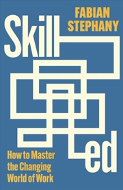 Buy Skilled : How To Master The Changing World Of Work