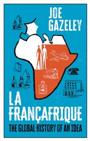 Buy La Francafrique : The Global History Of An Idea