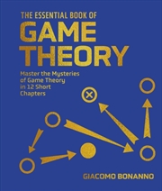 Buy The Essential Book Of Game Theory : Master The Mysteries Of Game Theory In Twelve Short Chapters
