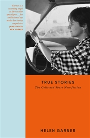 Buy True Stories : Collected Short Non-Fiction From The Winner Of The Baillie Gifford Prize