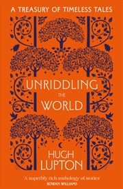 Buy Unriddling The World : A Treasury Of Timeless Tales