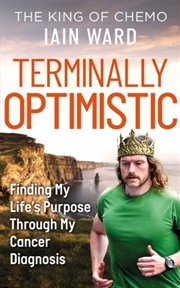 Buy Terminally Optimistic : Finding My Life's Purpose Through My Cancer Diagnosis