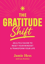 Buy The Gratitude Shift : An A-To-Z Guide To Reset Your Mindset & Transform Your Life