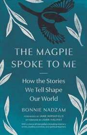 Buy The Magpie Spoke To Me : How The Stories We Tell Shape Our World