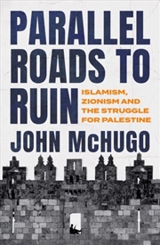 Buy Parallel Roads To Ruin : Islamism, Zionism And The Struggle For Palestine