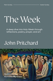 Buy The Week : A Deep Dive Into Holy Week Through Reflections, Poetry, Prayer, And Art