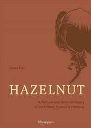 Buy Hazelnut : A Natural And Cultural History Of The Filbert, Cobnut & Hazelnut