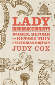 Buy Lady Insurrectionists : Women, Reform And Revolution In Victorian Britain