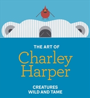 Buy The Art Of Charley Harper : Creatures Wild And Tame