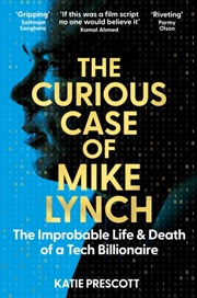 Buy The Curious Case Of Mike Lynch : The Improbable Life & Death Of A Tech Billionaire