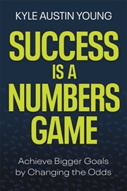 Buy Success Is A Numbers Game : Achieve Bigger Goals By Changing The Odds