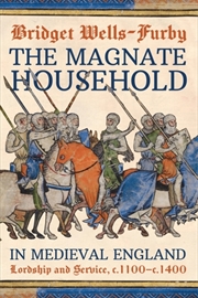 Buy The Magnate Household in Medieval England : Lordship and Service, c.1100-c.1400