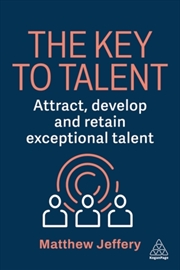 Buy The Key to Talent : Attract, Develop and Retain Exceptional Talent