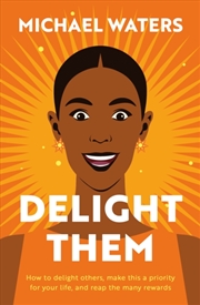 Buy Delight Them : How to delight others, make this a priority for your life, and reap the many rewards