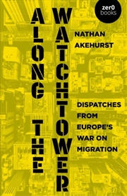 Buy Along the Watchtower : Dispatches from Europes War on Migration