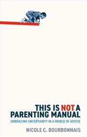 Buy This is Not a Parenting Manual : Embracing Uncertainty in a World of Advice