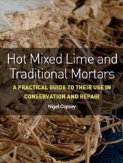 Buy Hot Mixed Lime and Traditional Mortars : A Practical Guide to Their Use in Conservation and Repair