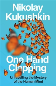 Buy One Hand Clapping : Unravelling the Mystery of the Human Mind