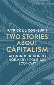 Buy Two Stories About Capitalism : An Introduction to Normative Political Economy