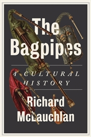 Buy The Bagpipes : A Cultural History