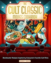 Buy The Cult Classic Movies Cookbook : Blockbuster Recipes Inspired by Everyone's Favorite Cult Films