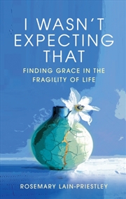 Buy I Wasn't Expecting That : Finding Grace in the Fragility of Life