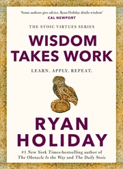 Buy Wisdom Takes Work : THE INSTANT NEW YORK TIMES BESTSELLER from the author of THE DAILY STOIC