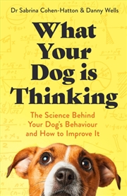Buy What Your Dog is Thinking : The Science Behind Your Dog's Behaviour and How to Improve It