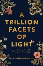 Buy A Trillion Facets of Light : Poetry and Reflections for Self-love, Courage, and Dreaming Big
