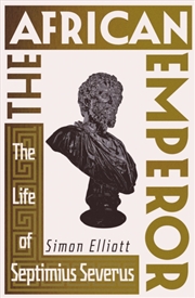 Buy The African Emperor : The Life of Septimius Severus