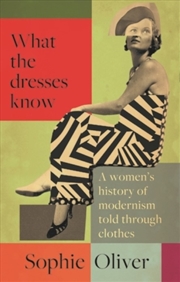Buy What the dresses know : A women's history of modernism told through clothes