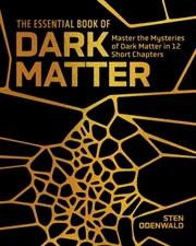 Buy The Essential Book of Dark Matter : Master the Mysteries of Dark Matter in 12 Short Chapters