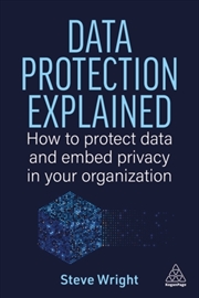Buy Data Protection Explained : How to Protect Data and Embed Privacy in Your Organization