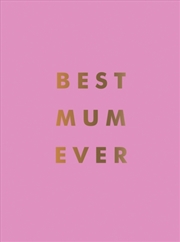 Buy Best Mum Ever : The Perfect Gift for Your Incredible Mum