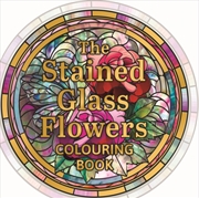 Buy The Stained Glass Flowers Colouring Book