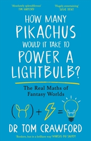 Buy How Many Pikachus Would It Take to Power a Lightbulb? : The Real Maths of Fantasy Worlds