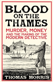 Buy Blood on the Thames : Murder, money and the making of the modern detective