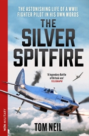 Buy The Silver Spitfire : The Astonishing Life of a WWII Fighter Pilot in His Own Words
