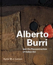Buy Alberto Burri And The Reconstruction Of Italian Art