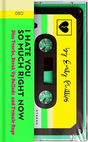 Buy I Hate You So Much Right Now : Diss Tracks, Break Up Ballads And Female Rage