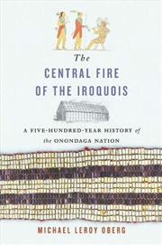 Buy The Central Fire of the Iroquois : A Five-Hundred-Year History of the Onondaga Nation