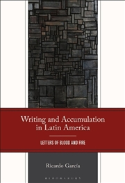 Buy Writing and Accumulation in Latin America: Letters of Blood and Fire