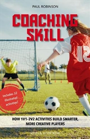Buy Coaching Skill : How 1v1-2v2 Activities Build Smarter, More Creative Players