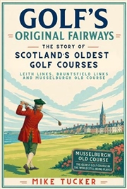 Buy Golf's Original Fairways : The Story of Scotland's Oldest Golf Courses - Leith Links, Bruntsfield Li