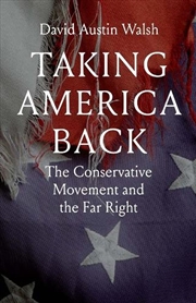 Buy Taking America Back : The Conservative Movement And The Far Right