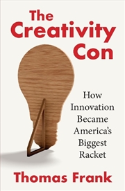 Buy The Creativity Con : How Innovation Became America’s Biggest Racket